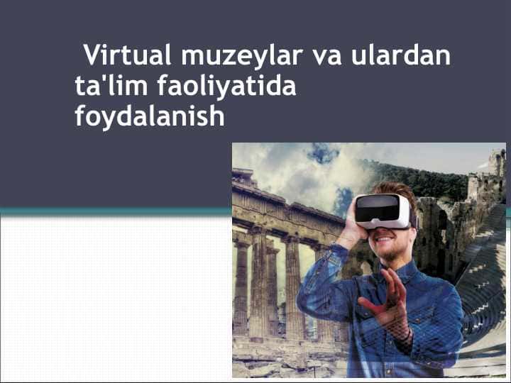Virtual muzeylar va ulardan ta'lim faoliyatida foydalanish