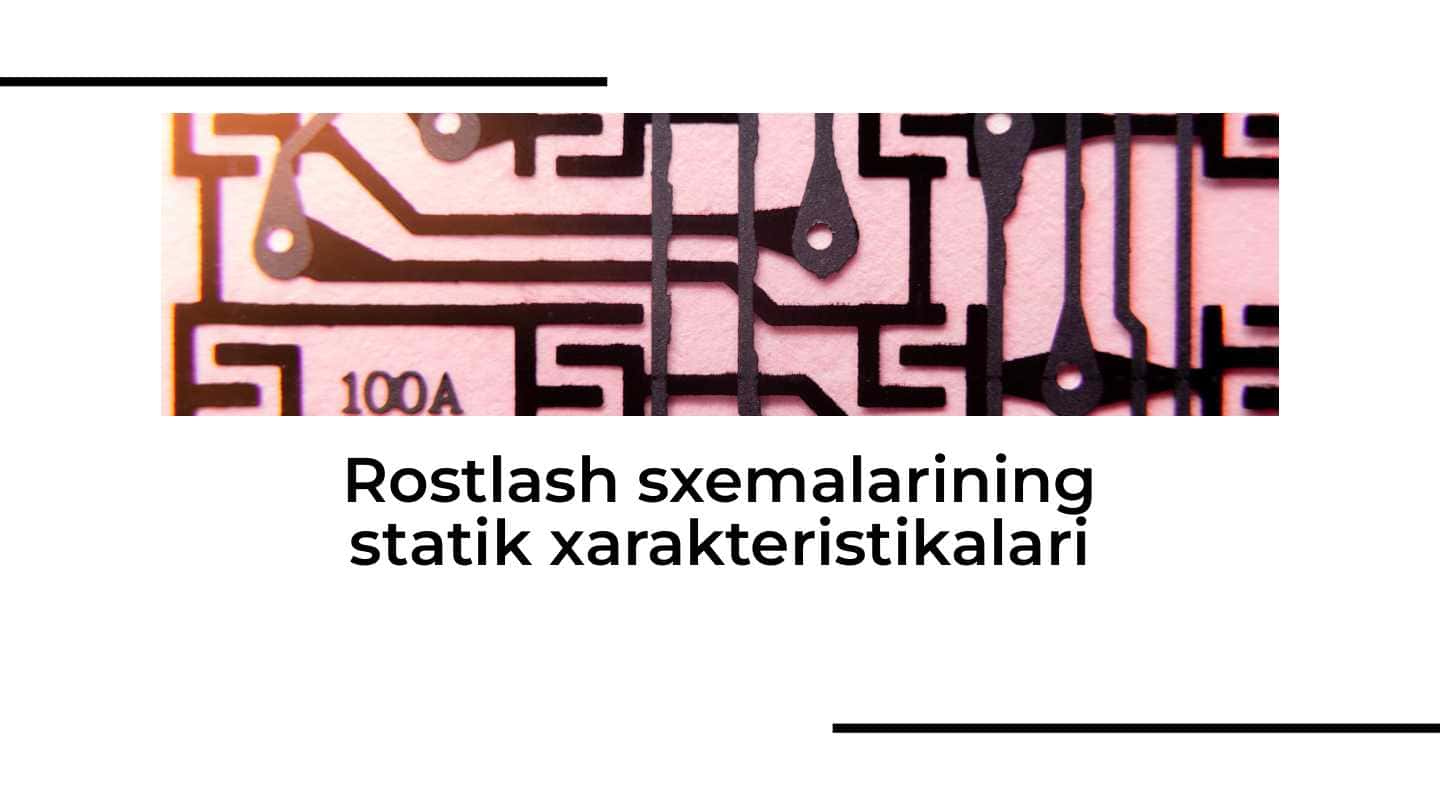 Rostlash sxemalarining statik xarakteristikalari