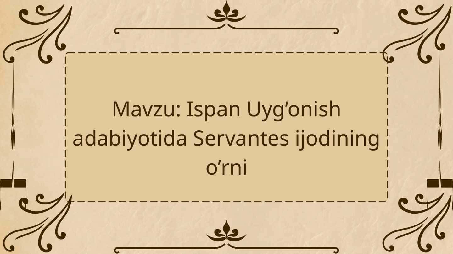 Ispan Uyg’onish adabiyotida Servantes ijodining o’rni