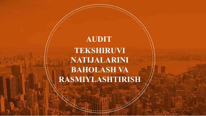 AUDIT TEKSHIRUVI NATIJALARINI BAHOLASH VA RASMIYLASHTIRISH