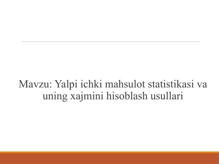 Yalpi ichki mahsulot statistikasi va uning xajmini hisoblash usullari