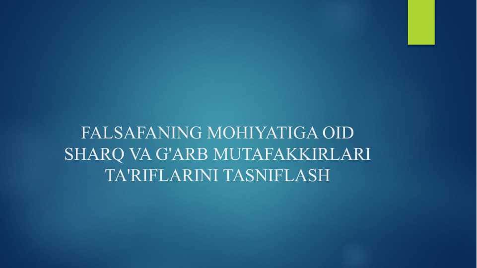FALSAFANING MOHIYATIGA OID SHARQ VA G'ARB MUTAFAKKIRLARI TA'RIFLARINI TASNIFLASH