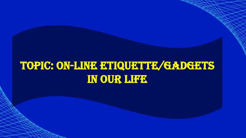 on-line etiquette/gadgets in our life