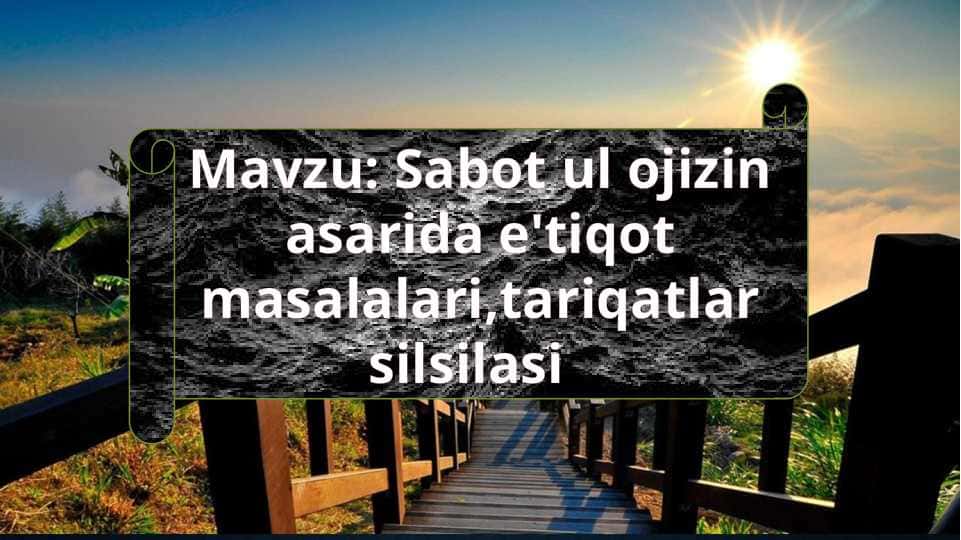 Sabot ul ojizin asarida e'tiqot masalalari,tariqatlar silsilasi