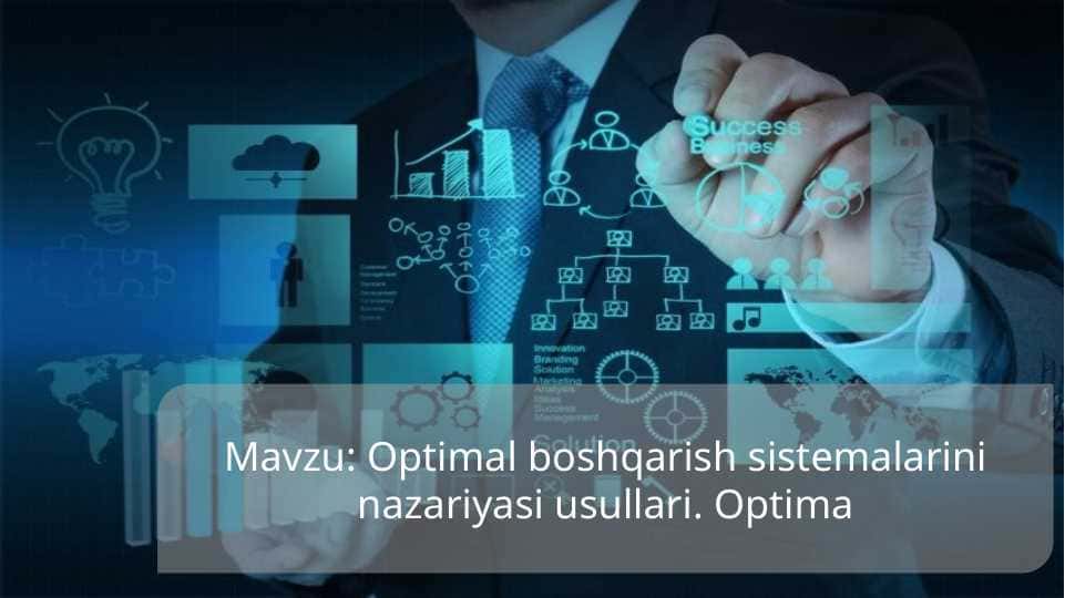 Optimal boshqarish sistemalarini nazariyasi usullari. Optima