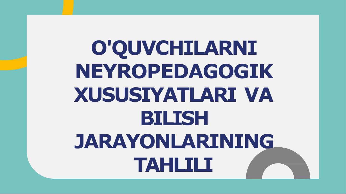 O'QUVCHILARNI NEYROPEDAGOGIK XUSUSIYATLARI VA BILISH JARAYONLARINING TAHLILI
