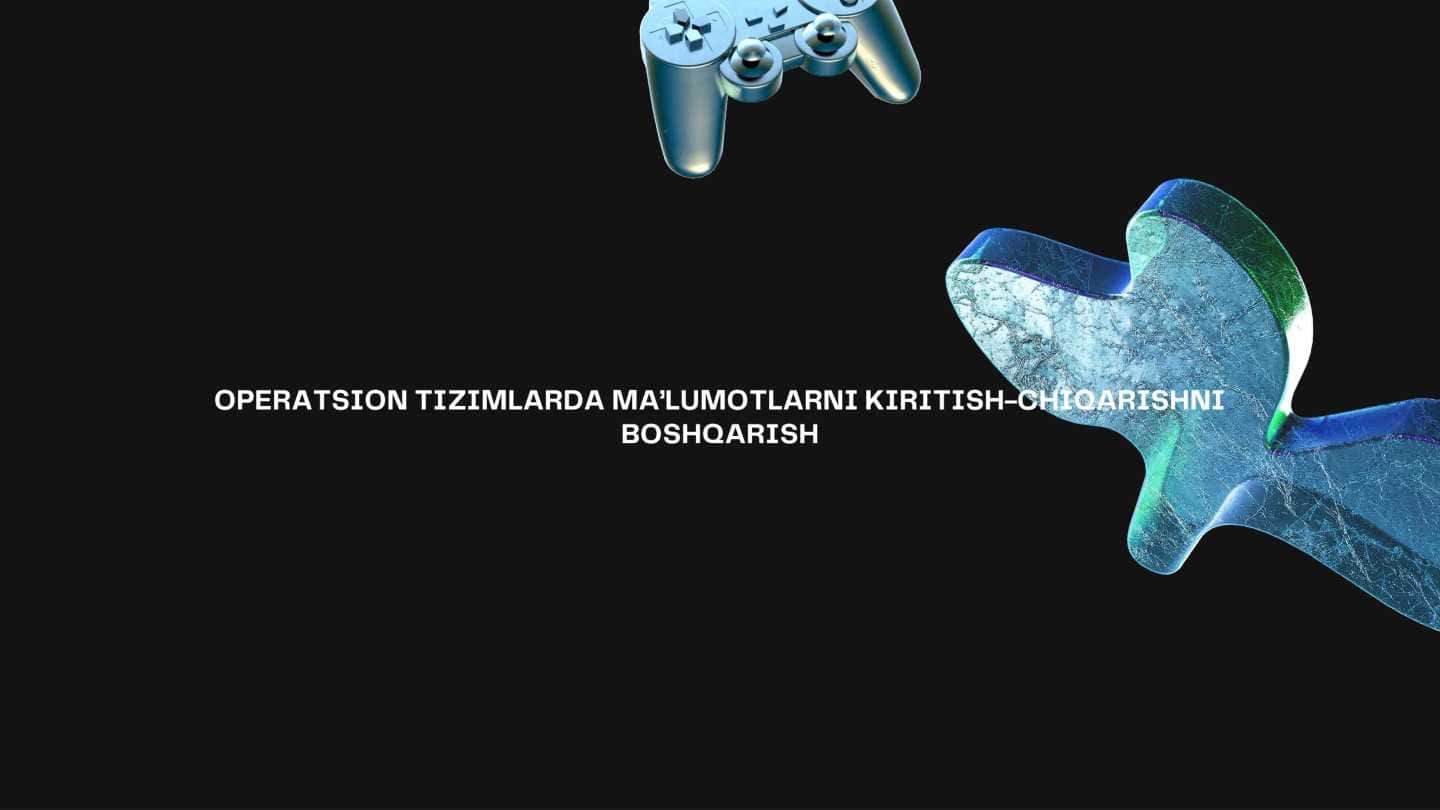 OPERATSION TIZIMLARDA MA’LUMOTLARNI KIRITISH-CHIQARISHNI BOSHQARISH