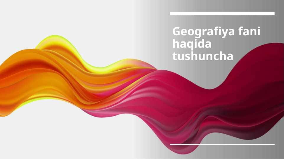 Geografiya fani haqida tushuncha