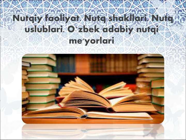 Nutqiy faoliyat. Nutq shakllari. Nutq uslublari. Oʻzbek adabiy nutqi me'yorlari