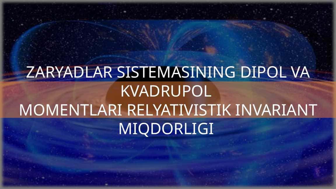 Zaryadlar-sistemasining-dipol-va-kvadrupol-momentlari-Kirish