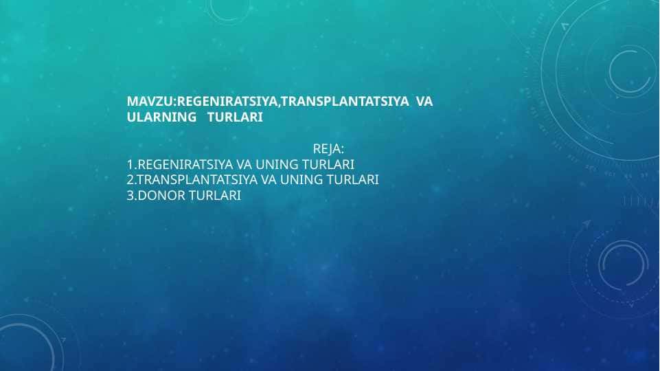 Regeniratsiya,transplantatsiya va ularning turlari