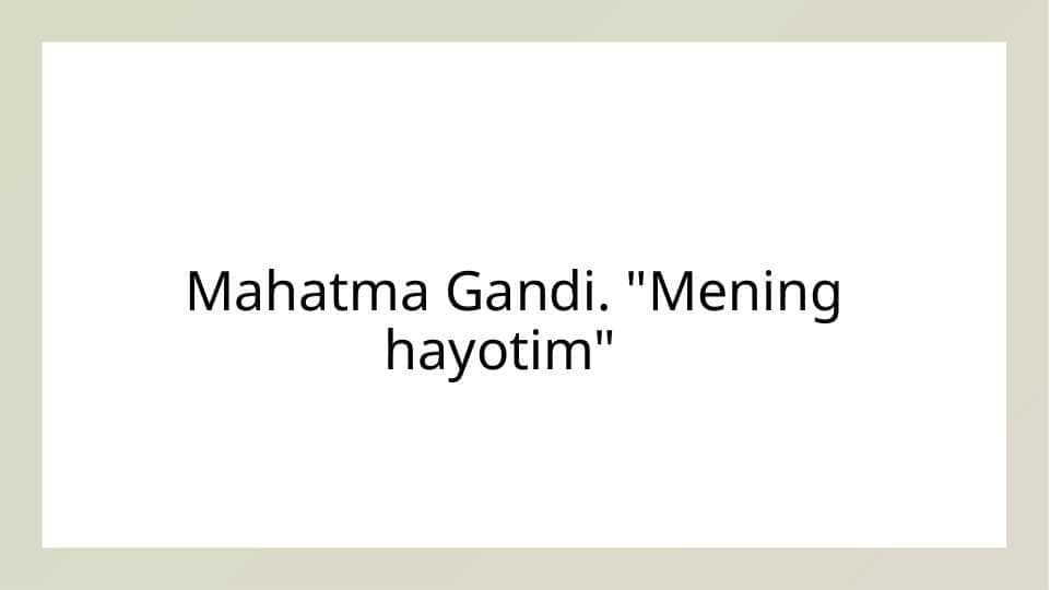 Mahatma Gandi: "Mening hayotim"