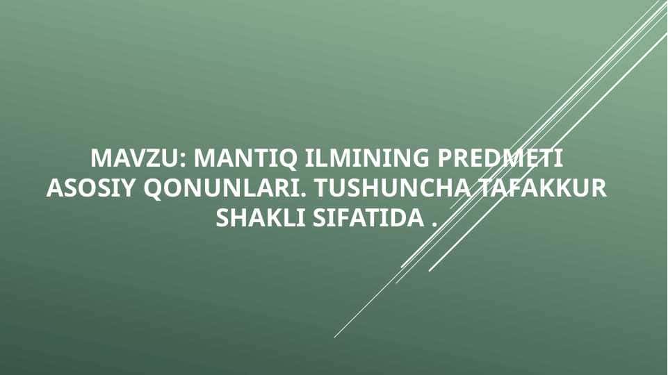 MANTIQ ILMINING PREDMETI ASOSIY QONUNLARI. TUSHUNCHA TAFAKKUR SHAKLI SIFATIDA .