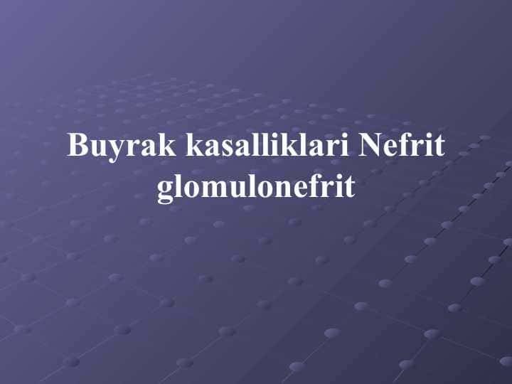 Buyrak kasalliklari Nefrit glomulonefrit