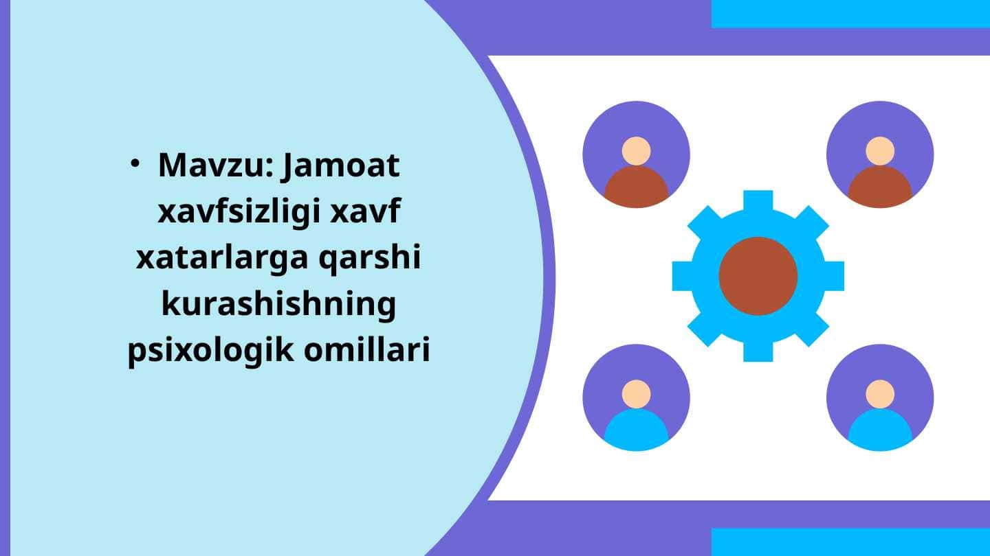 Jamoat xavfsizligi xavf xatarlarga qarshi kurashishning psixologik omillari