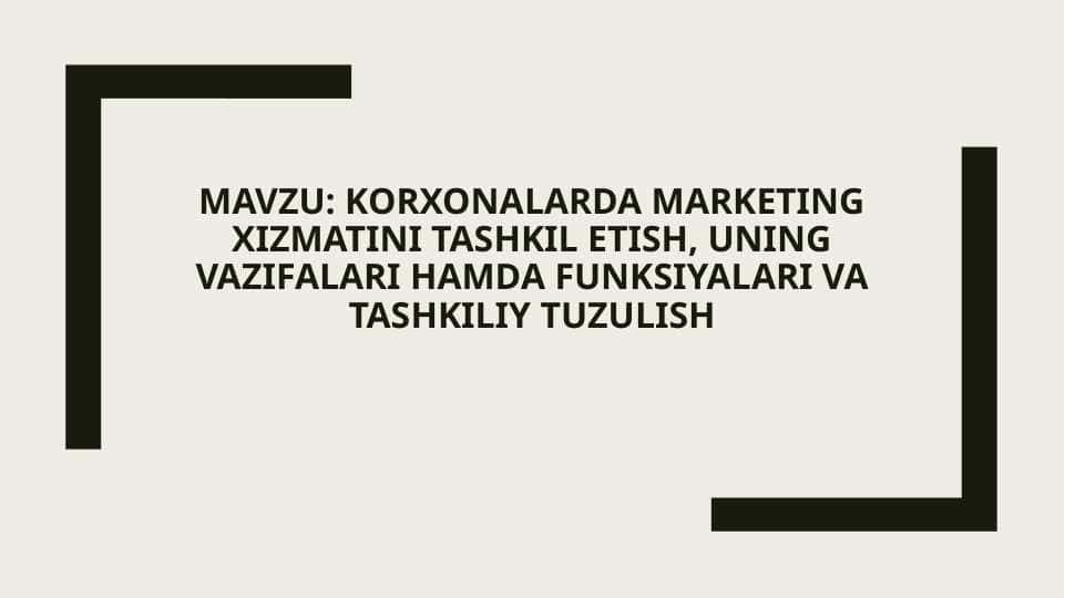 Korxonalarda marketing xizmatini tashkil etish, uning vazifalari hamda funksiyalari va tashkiliy tuzulish