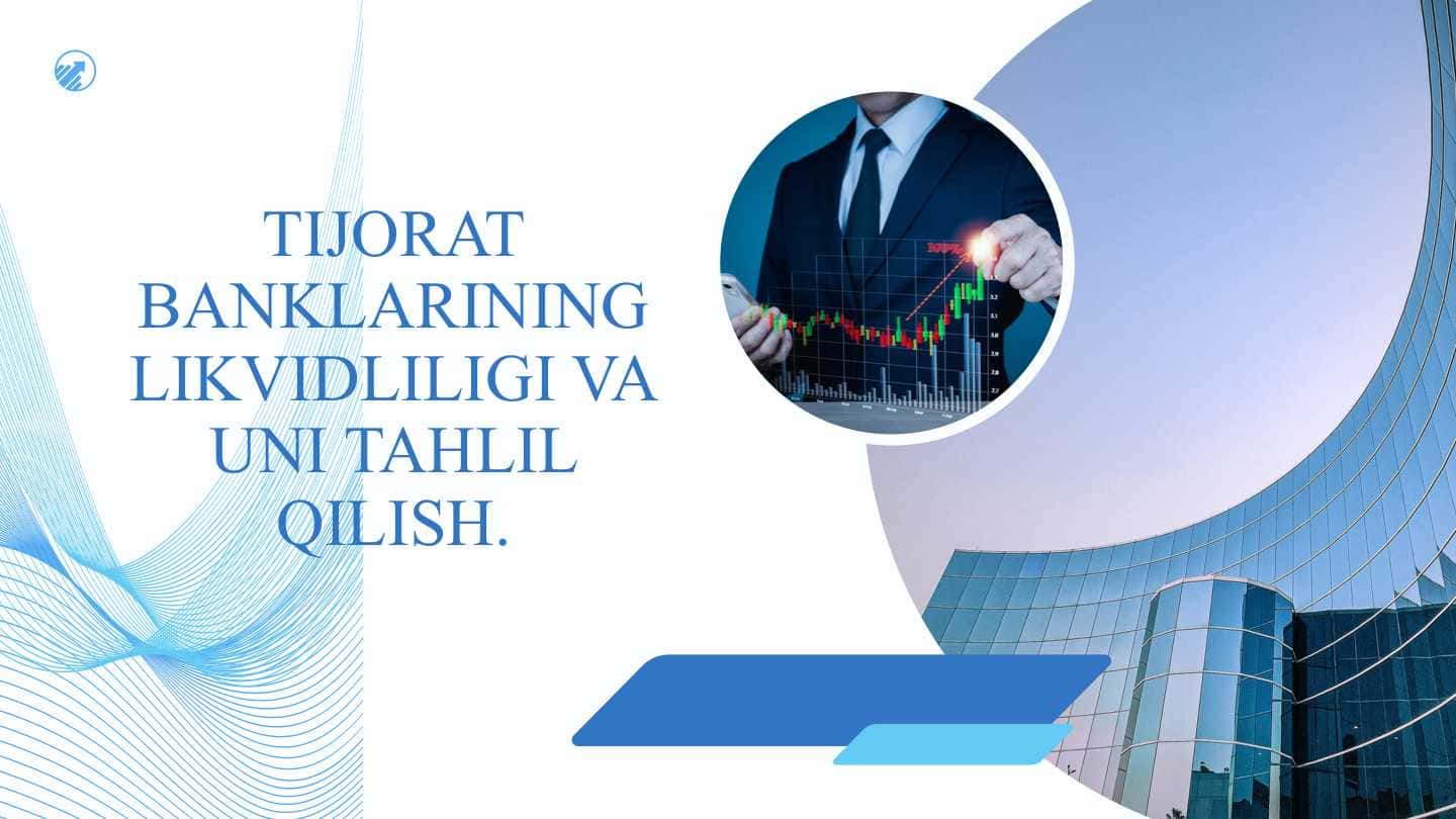 TIJORAT BANKLARINING LIKVIDLILIGI VA UNI TAHLIL QILISH