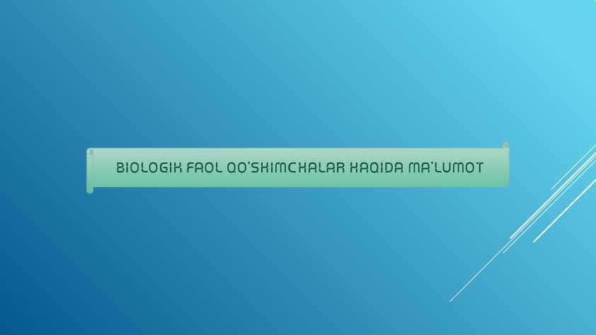 BIOLOGIK FAOL QO’SHIMCHALAR HAQIDA MA’LUMOT