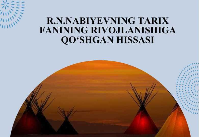 R.N.Nаbiyеvning tаriх fаnining rivоjlаnishigа qo‘shgаn hissаsi 25