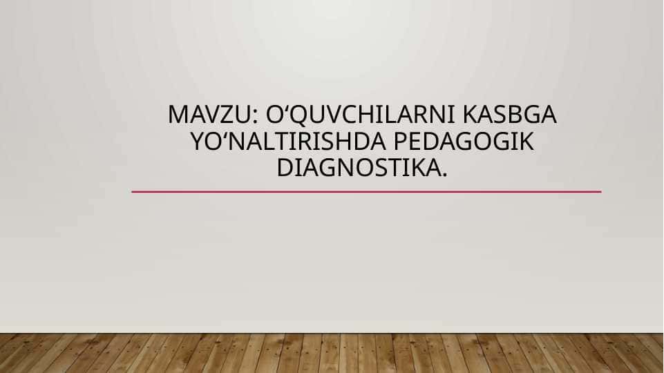 Mavzu: Oʻquvchilarni kasbga yoʻnaltirishda pedagogik diagnostika.