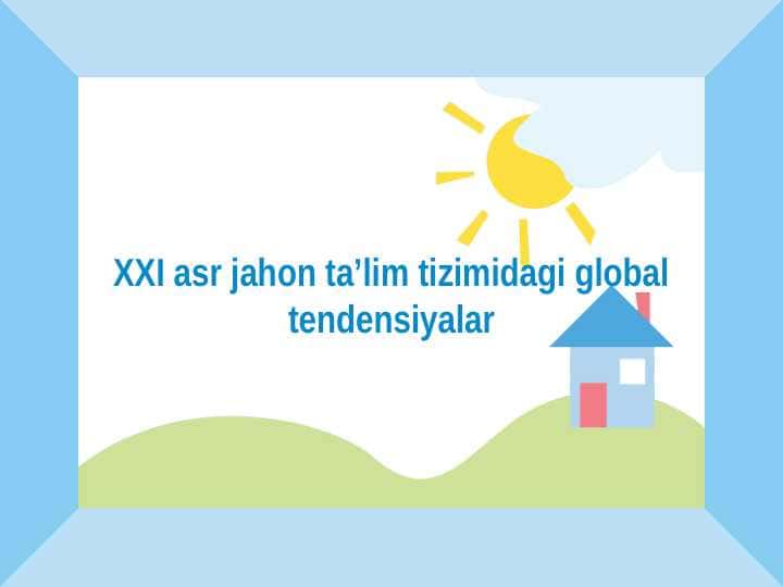 XXI asr jahon ta’lim tizimidagi global tendensiyalar