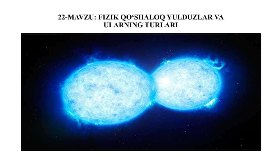 Fizik Qo‘shaloq Yulduzlar va Ularning Turlari