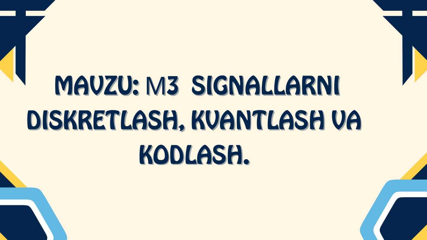 Signallarni diskretlash, kvantlash va kodlash.