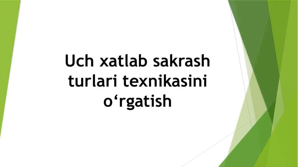 Uch xatlab sakrash turlari texnikasini o‘rgatish