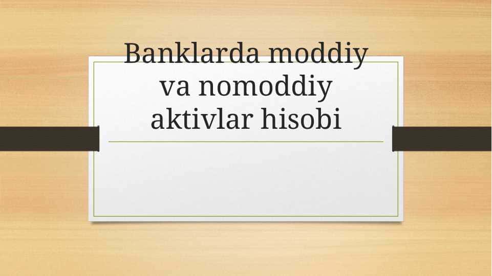 Banklarda moddiy va nomoddiy aktivlar hisobi