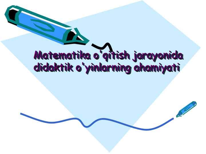 Matematika o'qitish jarayonida didaktik o'yinlarning ahamiyati