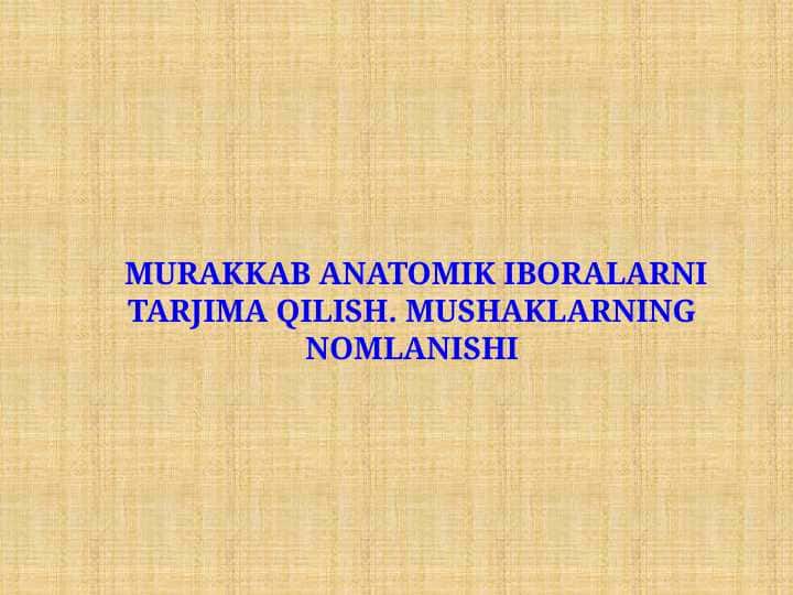 MURAKKAB ANATOMIK IBORALARNI TARJIMA QILISH. MUSHAKLARNING NOMLANISHI