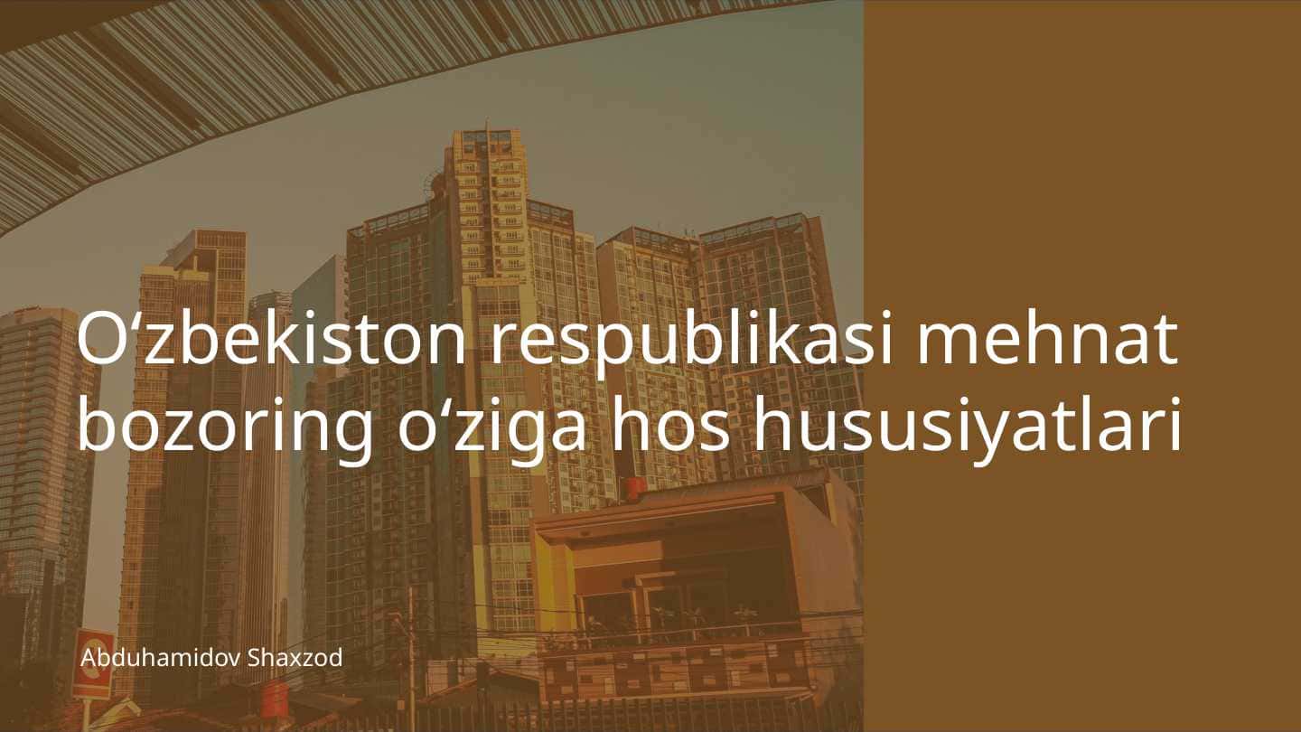 Oʻzbekiston respublikasi mehnat bozoring oʻziga hos hususiyatlari