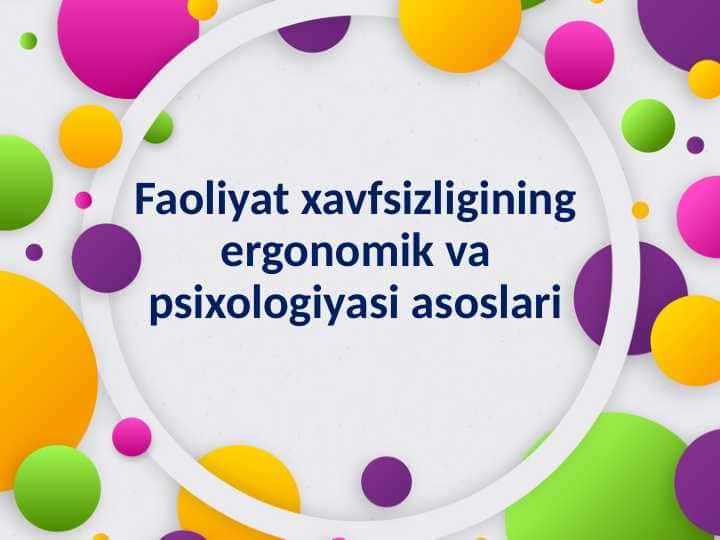 Faoliyat xavfsizligining ergonomik va psixologiyasi asoslari.
