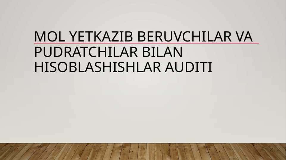 Mol yetkazib beruvchilar va pudratchilar bilan hisoblashishlar auditi
