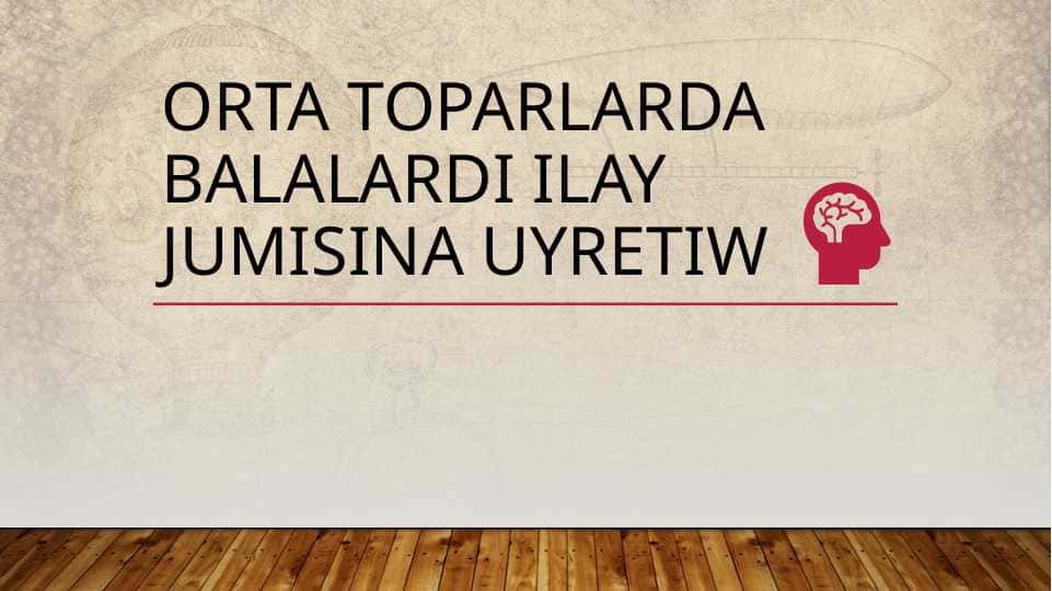 Orta toparlarda balalardi ilay jumisina uyretiw