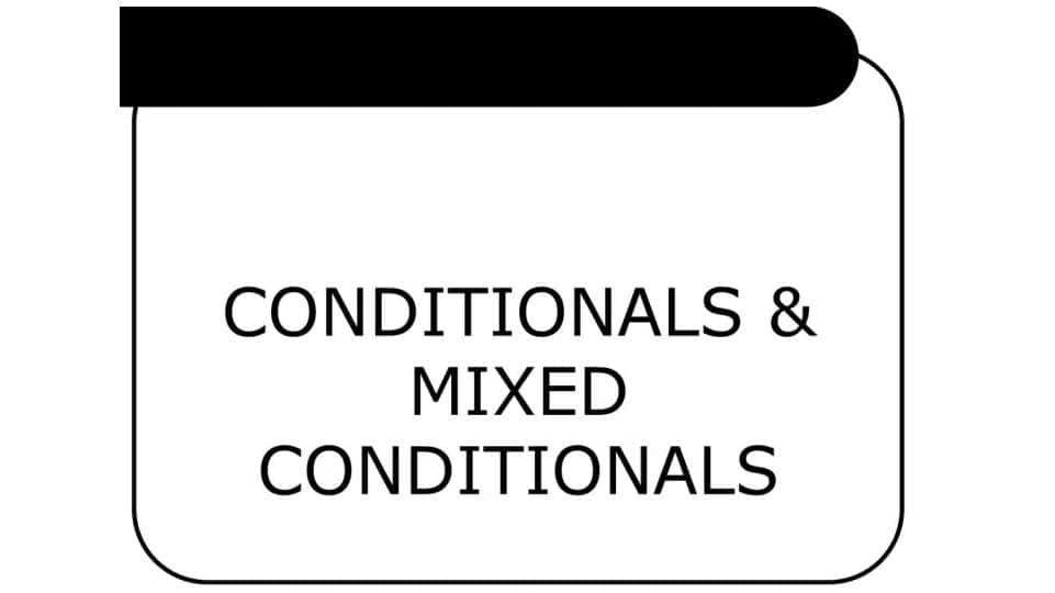 conditionals & mixed conditionals