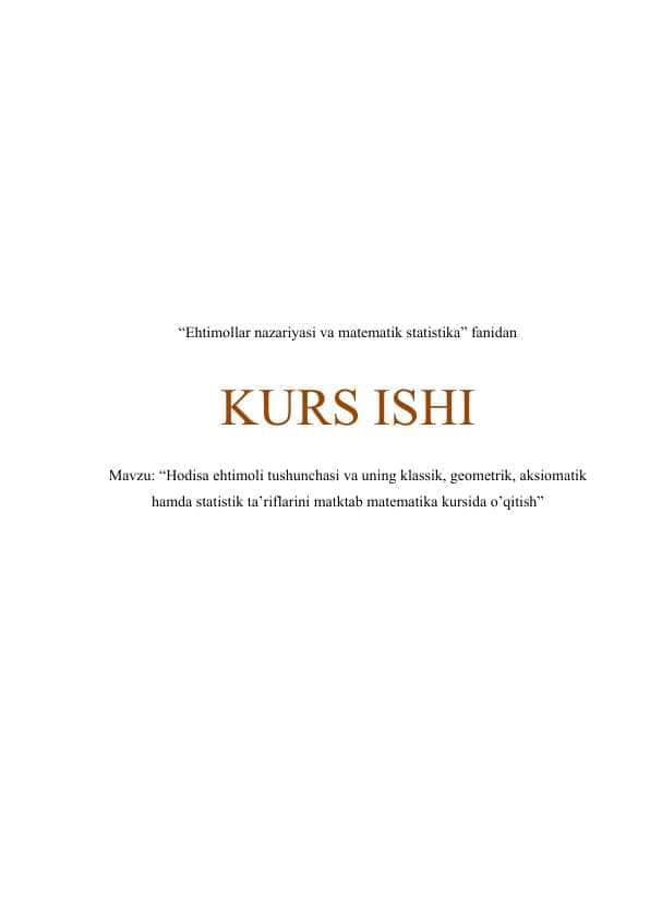 Hodisa ehtimoli tushunchasi va uning klassik, geometrik, aksiomatik hamda statistik ta’riflarini matktab matematika kursida o’qitish