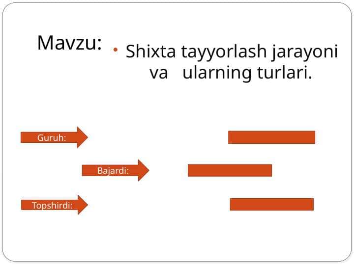 Shixta tayyorlash jarayoni va ularning turlari