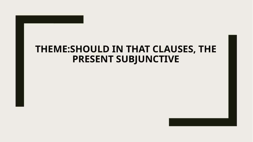 Should in that clauses, the present subjunctive