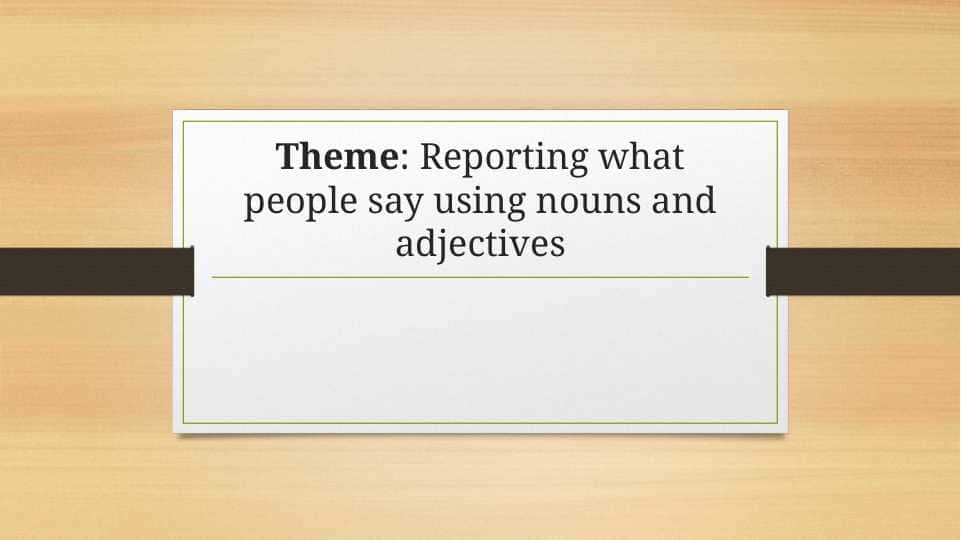 Reporting what people say using nouns and adjectives