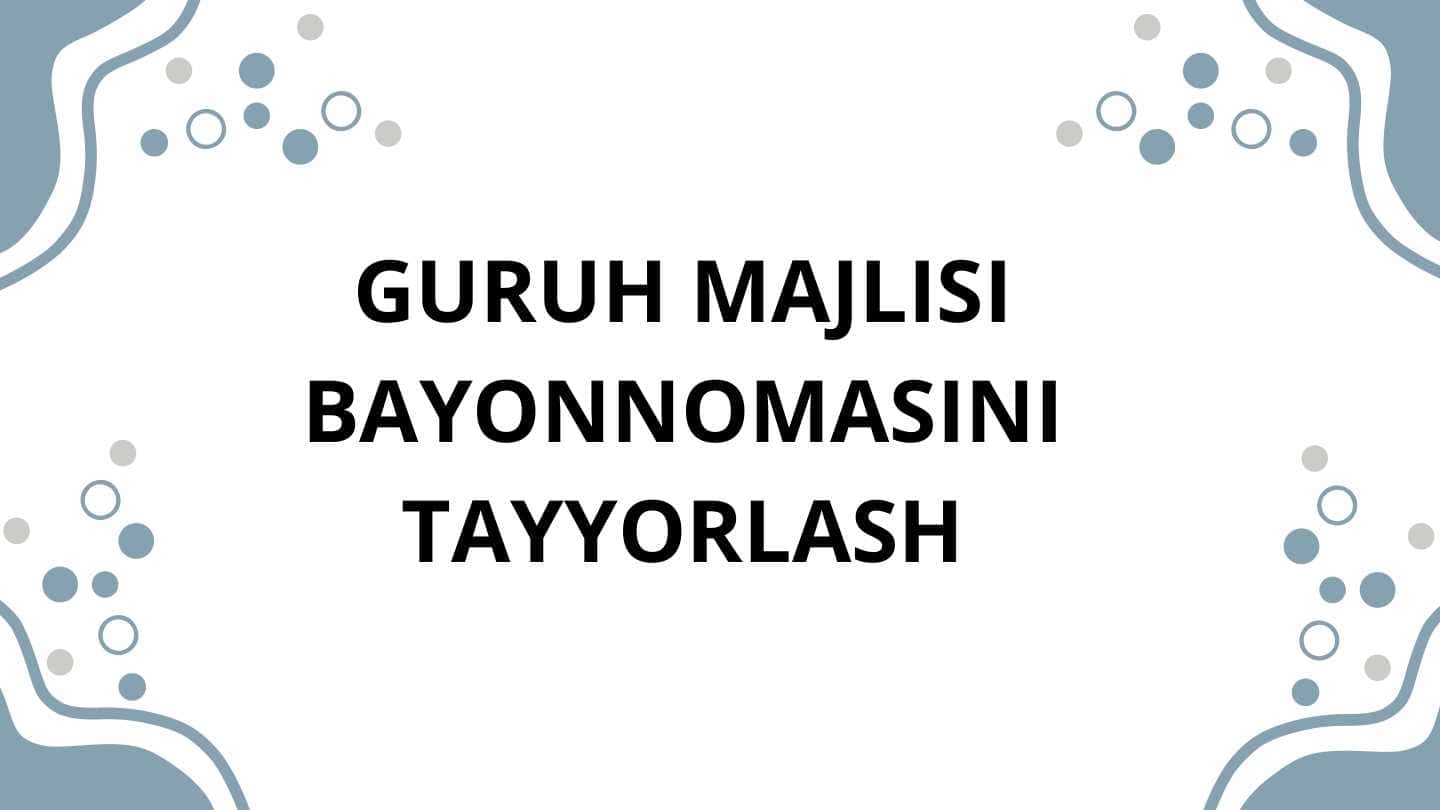 GURUH MAJLISI BAYONNOMASINI TAYYORLASH