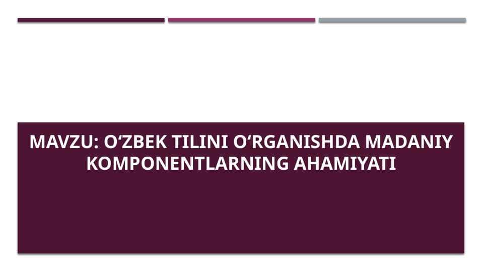 O‘zbek tilini o‘rganishda madaniy komponentlarning ahamiyati