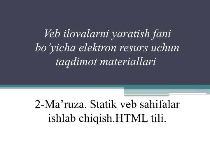 Statik veb sahifalar ishlab chiqish.HTML tili.