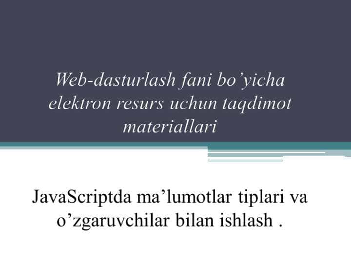 JavaScriptda ma’lumotlar tiplari va o’zgaruvchilar bilan ishlash
