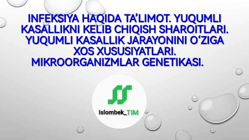INFEKSIYA HAQIDA TA’LIMOT. YUQUMLI KASALLIKNI KELIB CHIQISH SHAROITLARI. YUQUMLI KASALLIK JARAYONINI O‘ZIGA XOS XUSUSIYATLARI. MIKROORGANIZMLAR GENETIKASI.