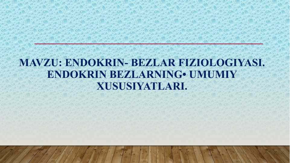 Endokrin- bezlar fiziologiyasi. Endokrin bezlarning• umumiy xususiyatlari