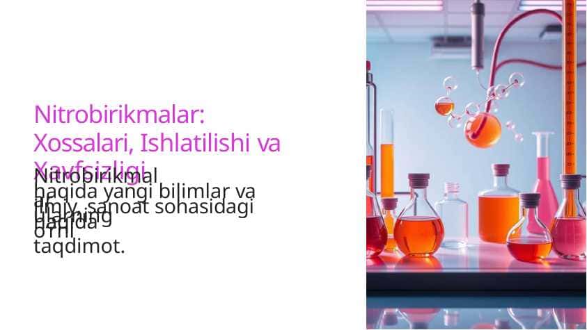 Nitrobirikmalar Xossalari, Ishlatilishi va Xavfsizligi