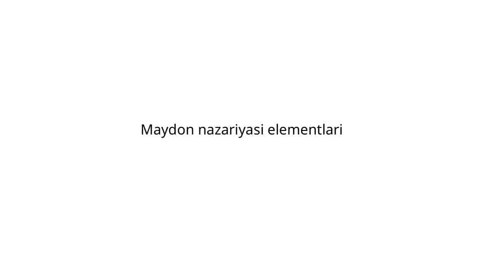 Maydon nazariyasi elementlari