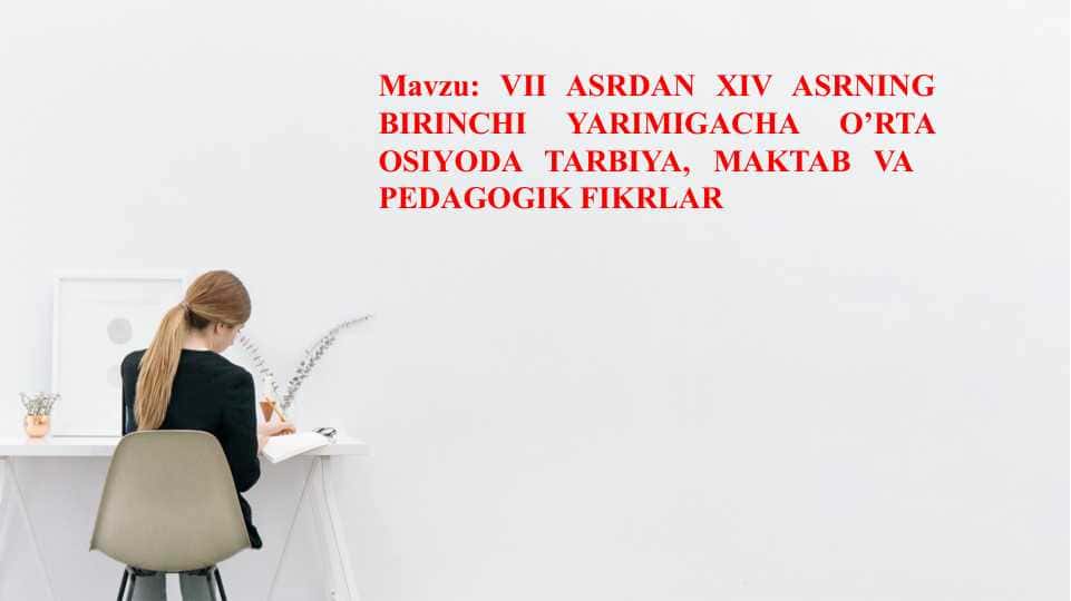 VII ASRDAN XIV ASRNING BIRINCHI YARIMIGACHA O’RTA OSIYODA TARBIYA, MAKTAB VA PEDAGOGIK FIKRLAR