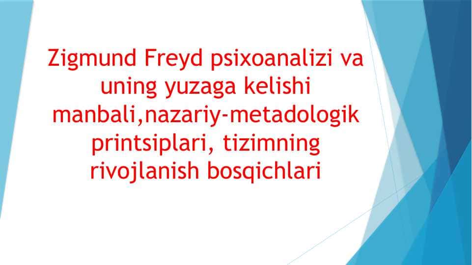 Zigmund Freyd psixoanalizi va uning yuzaga kelishi manbali,nazariy-metadologik printsiplari, tizimning rivojlanish bosqichlari